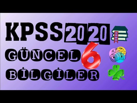 KPSS 2020 GÜNCEL BİLGİLER 6 ( KPSS 2020 LİSANS ÖNLİSANS ORTAÖĞRETİM )