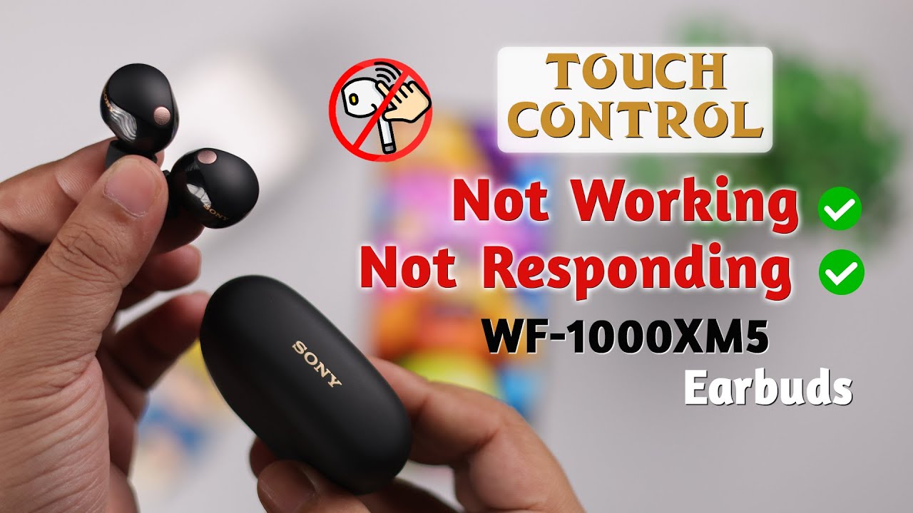 Sony WF-1000XM5 Earbuds Touch Control Not Working? - How to Fix
