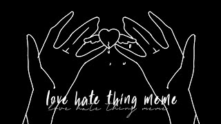 love hate thing meme|Hwa-Yeon 안녕하세요
