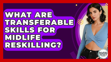 What Are Transferable Skills For Midlife Reskilling? - Midlife Reset Coach