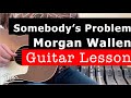 Morgan Wallen Somebody&#39;s Problem Guitar Lesson, Chords, and Tutorial