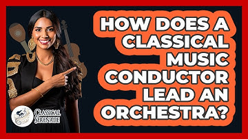 How Does A Classical Music Conductor Lead An Orchestra? - Classical Serenade