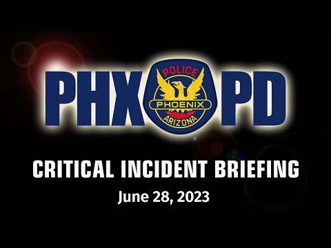 Critical Incident Briefing - June 28, 2023 - 19th Ave & Buckeye Rd.