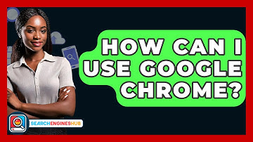 How Can I Use Google Chrome? - SearchEnginesHub.com