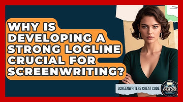 Why Is Developing A Strong Logline Crucial For Screenwriting? - Screenwriter