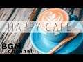 Happy Cafe Music - Jazz ＋ Bossa Nova ＋ Latin Music - Happy Background Music