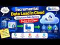 10. Incremental Data Load in Cloud Using Azure Data Factory | End-to-End Demo Part 01 #adf