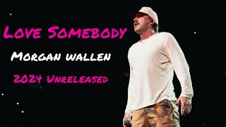 [NEW] [May 2024] Morgan Wallen - Love Somebody (Unreleased)