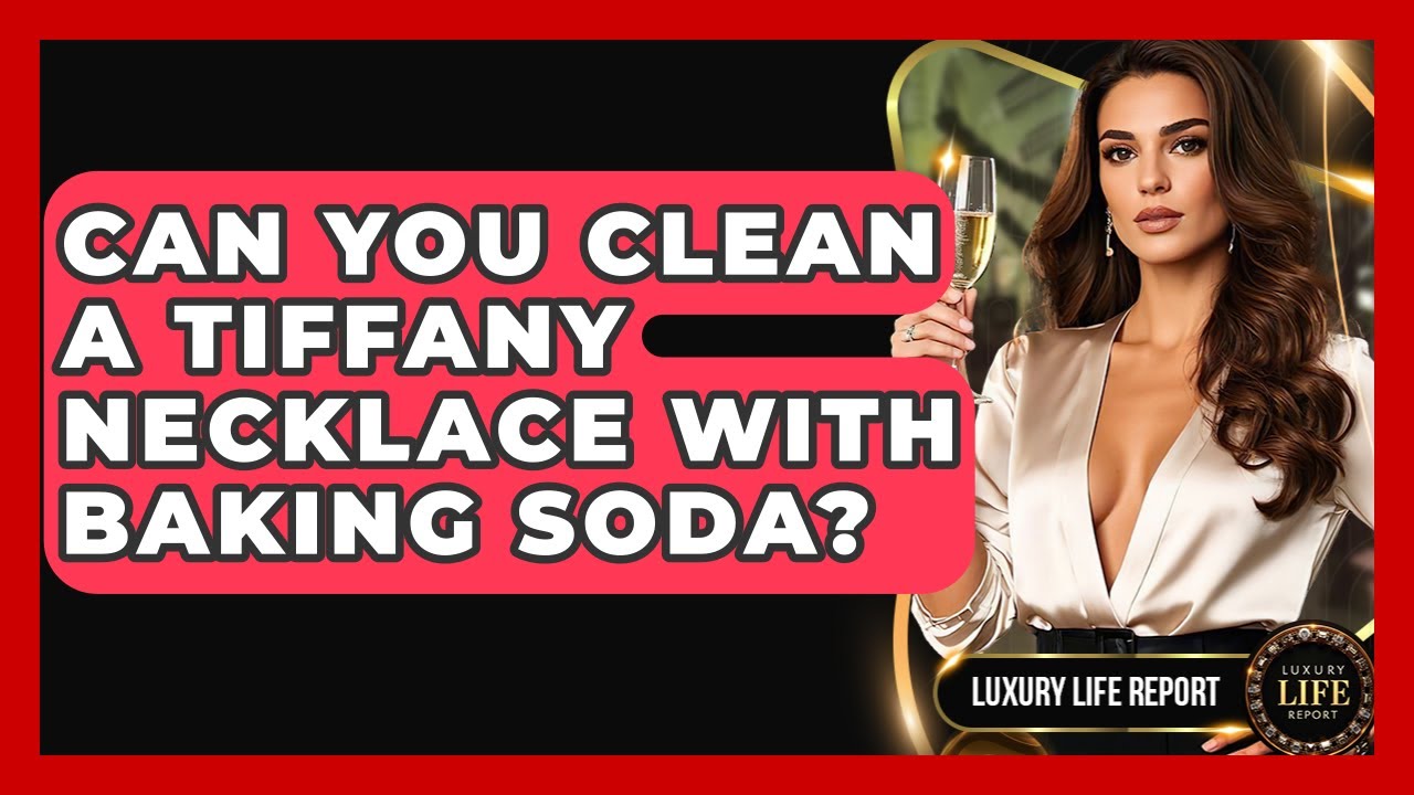 Can You Clean A Tiffany Necklace With Baking Soda? - Luxury Life Report