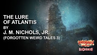 "The Lure of Atlantis" by J. M. Nichols, Jr. / Forgotten Weird Tales III