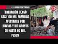 Federación censó casi 100 mil familias afectadas por lluvias y dio apoyos de hasta 90 mil pesos