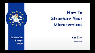 GopherCon Europe 2020: Kat Zień - How to Structure Your Microservices