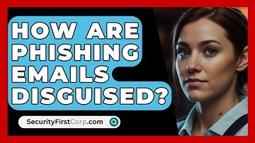 How Are Phishing Emails Disguised? - SecurityFirstCorp.com