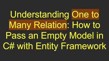 Understanding One to Many Relation: How to Pass an Empty Model in C# with Entity Framework
