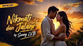 Nikmati dan Jalani – Sonny LVB | Lagu Pop Romantis Terbaru 2026