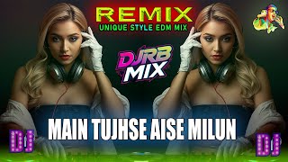 MAIN TUJHSE AISE MILUN REMIX - CIRCUIT MIX (UNIQUE STYLE BEATS) | DJRB MIX 