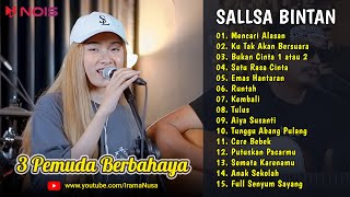 Sallsa Bintan ♪ Mencari Alasan ♪ Full 3 Pemuda Berbahaya | Ku Tak Akan Bersuara | TOP & HITS 2023