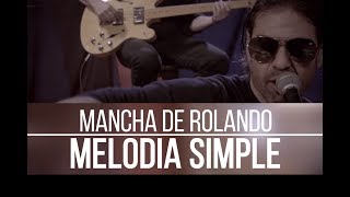 Mancha de Rolando - Melodía Simple ( Acústico ) Video Oficial chords