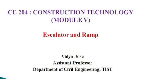 CE 204 Construction Technology - Module V - Escalators and Ramp