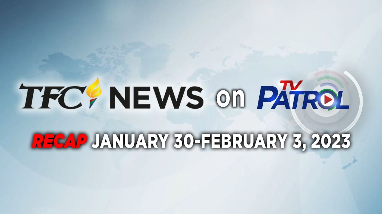 TFC News on TV Patrol Recap | January 30-February 3, 2023