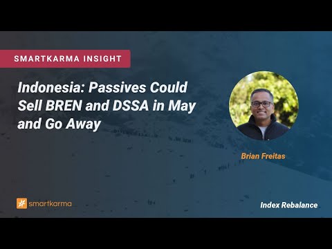 Indonesia: Passives Could Sell BREN and DSSA in May and Go Away