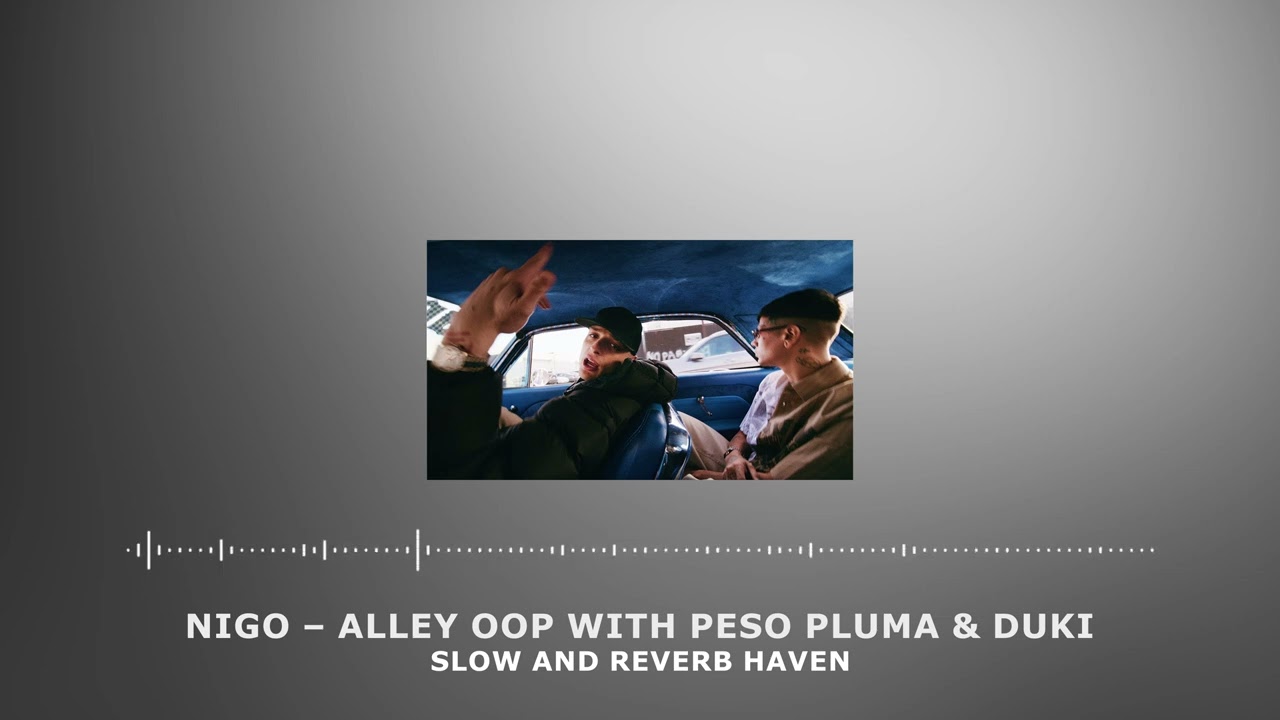 NIGO – Alley Oop with Peso Pluma & Duki | Slow and Reverb | Relaxing Remix | 4K | HD