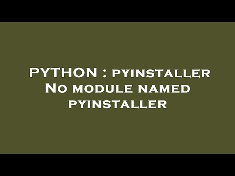 PYTHON : pyinstaller No module named pyinstaller