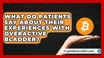 What Do Patients Say About Their Experiences With Overactive Bladder? | Bladder Health Support News