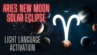 Aries New Moon Solar Eclipse Light Language Activation