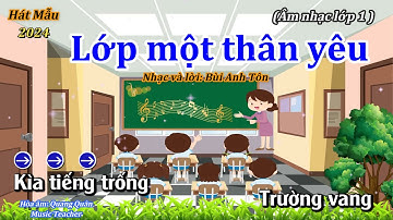 Hát mẫu (Mới nhất 2024): LỚP MỘT THÂN YÊU - Âm nhạc lớp 1  - Thanh Tân Music