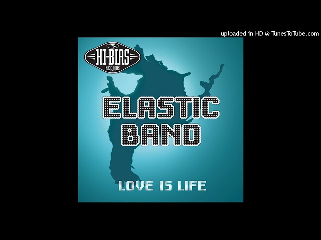 Elastic Band - Love Is Life (DJ Cliff Mix) class=