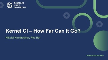 Kernel CI – How Far Can It Go? - Nikolai Kondrashov, Red Hat