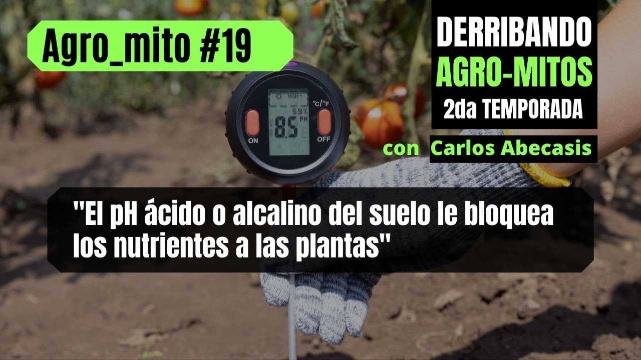 AgriMito #19 - El pH ácido o alcalino del suelo le bloquea los nutrientes a las plantas
