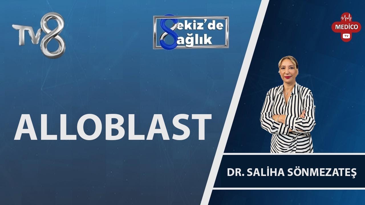 Alloblast Nedir? | Dr. Saliha Sönmezateş | 8'de Sağlık