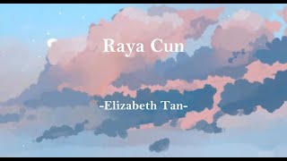 Raya Cun  -Elizabeth Tan-