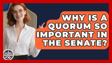 Why Is A Quorum So Important In The Senate? - Inside the Legislative Branch