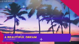 DJ GROSSU - A Beautiful Dream | The Best  Instrumental & Bass ( Official Song ) 2020