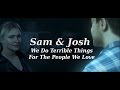 Sam &amp; Josh || We Do Terrible Things For The People We Love