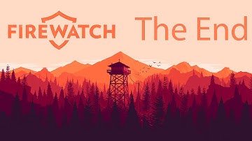 Firewatch Walkthrough Part 6: Day 79 "The End"