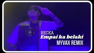 Empai Ka Belaki-Becka(Myvax Remix)