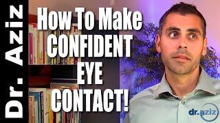 How To Make Confident Eye Contact With Anyone | Dr. Aziz - Confidence Coach