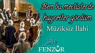 Ben Bu Mecli̇slerde Hayretler Gördüm - Müziksiz İlahi Fenzur