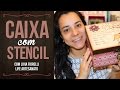 DIY | Caixa com Stencil | Faça Você Mesmo | Livia Fiorelli | Life Artesanato