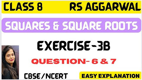 SQUARES & SQUARE ROOTS - CLASS 8 MATHS - CHAPTER 3 - QUESTION 6 & 7 - EXERCISE 3B - RS AGGARWAL
