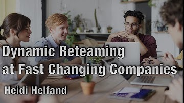 Lead Yourself through Dynamic Reteaming   Heidi Helfand