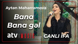 Aytən Məhərrəmova - Bana Bana Gəl