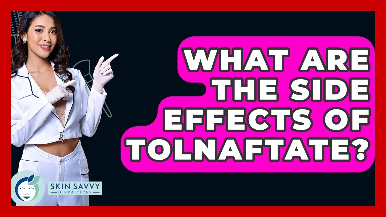 What Are The Side Effects Of Tolnaftate? - Skin Savvy Dermatology