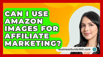 Can I Use Amazon Images For Affiliate Marketing? - BusinessGuide360.com