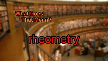 What does rheometry mean?