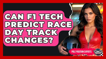 Can F1 Tech Predict Race Day Track Changes? - Pole Position Experts